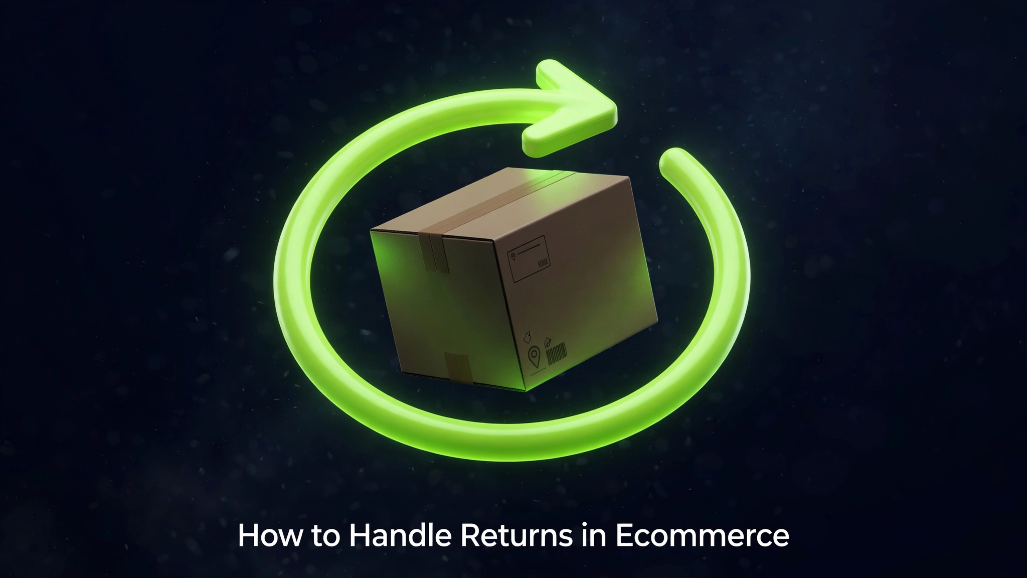 How to Handle Returns in Ecommerce, Process and Policy Guide