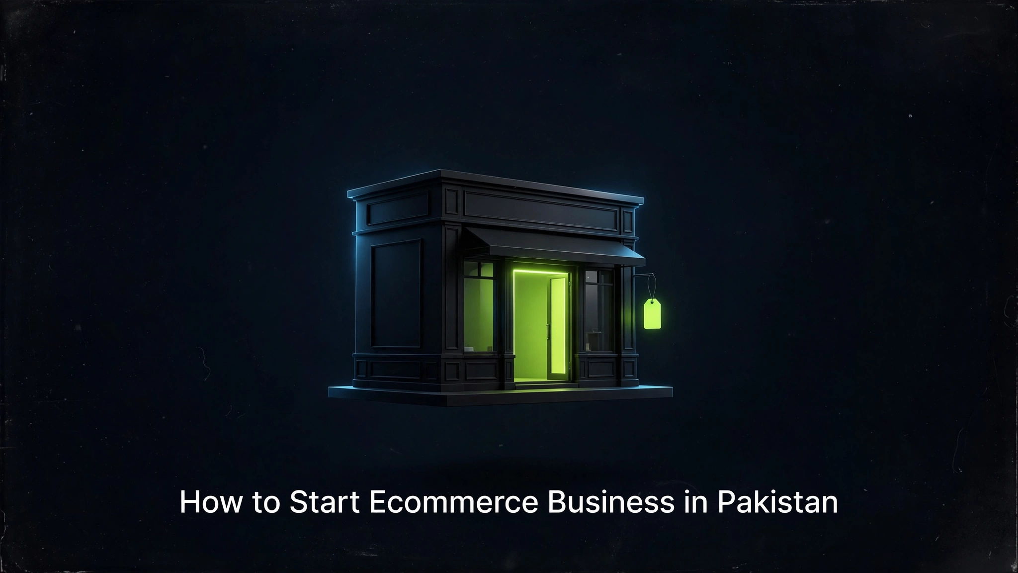 How to Start Ecommerce Business in Pakistan — 2026 Guide
